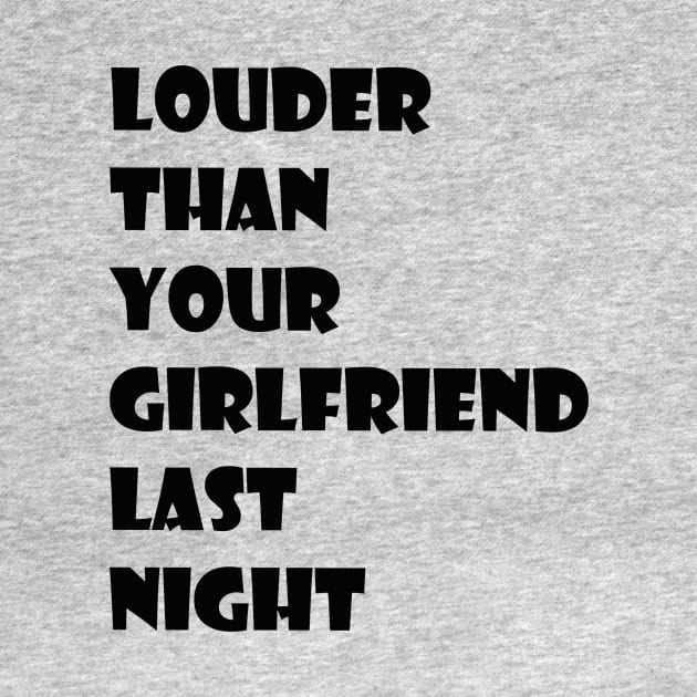 louder than your girlfriend last night by Mihajr